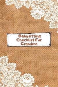 Babysitting Checklist For Grandma: The Ultimate Baby Sitting Checklist Journal. This is a 6X9 102 Page Prompted Fill In Own Information. Makes A Great Babysitting Gift For Teenagers.