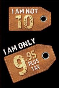 I am not 10 I am only 9.95 plus tax