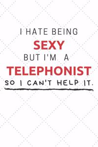 I Hate Being Sexy But I'm A Telephonist So I Can't Help It