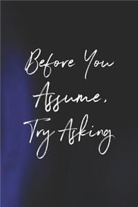 Before You Assume Try Asking