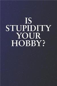 Is Stupidity Your Hobby