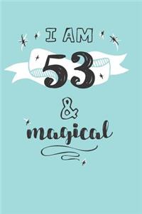 I Am 53 And Magical: Cute 53rd Birthday Card Journal / Notebook / Diary / Greetings / Appreciation Quote Gift (6 x 9 - 110 Blank Lined Pages)