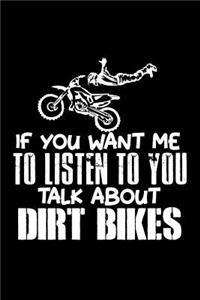 If you want me to Listen to you talk about Dirt Bikes