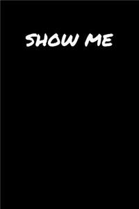 Show Me
