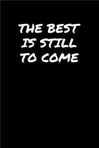 The Best Is Still To Come