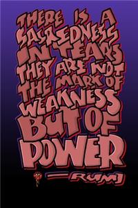 There Is a Sacredness in Tears They Are Not the Mark of Weakness But of Power