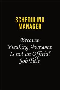Scheduling Manager Because Freaking Awesome Is Not An Official Job Title