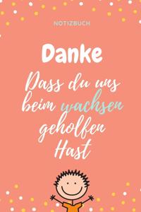 Danke Dass Du Uns Beim Wachsen Geholfen Hast Notizbuch