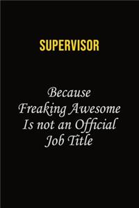 Supervisor Because Freaking Awesome Is Not An Official Job Title