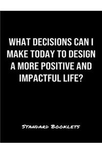 What Decisions Can I Make Today To Design A More Positive And Impactful Life?
