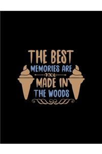 The Best Memories Are Made In The Woods