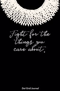 Fight for the Things You Care about Dot Grid Journal