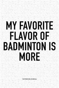 My Favorite Flavor of Badminton Is More