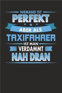 Niemand Ist Perfekt Aber ALS Taxifahrer Ist Man Verdammt Nah Dran