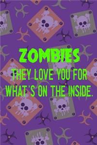 Zombies They Love You For What's On The Inside