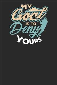 My Goal is to Deny Yours