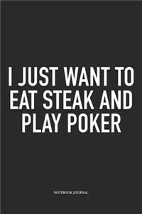 I Just Want To Eat Steak And Play Poker