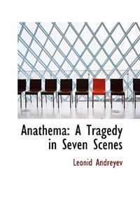 Anathema: A Tragedy in Seven Scenes