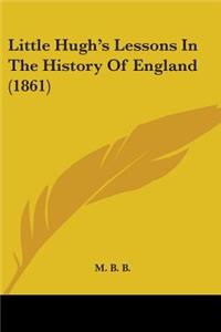 Little Hugh's Lessons In The History Of England (1861)