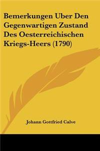 Bemerkungen Uber Den Gegenwartigen Zustand Des Oesterreichischen Kriegs-Heers (1790)