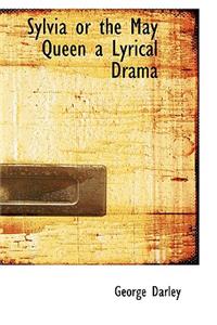 Sylvia or the May Queen a Lyrical Drama