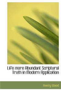 Life More Abundant Scriptural Truth in Modern Application