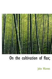 On the Cultivation of Flax;