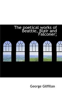 The Poetical Works of Beattie, Blair and Falconer;