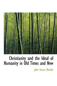 Christianity and the Ideal of Humanity in Old Times and New