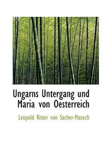 Ungarns Untergang Und Maria Von Oesterreich