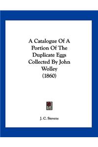 A Catalogue Of A Portion Of The Duplicate Eggs Collected By John Wolley (1860)