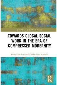 Towards Glocal Social Work in the Era of Compressed Modernity