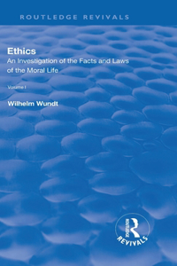 Revival: Ethics: An Investigation of the Facts and Laws of the Moral Life (1908): Volume I: Introduction: The Facts of Moral Life