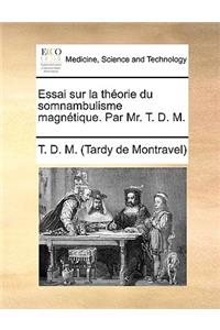 Essai Sur La Theorie Du Somnambulisme Magnetique. Par Mr. T. D. M.