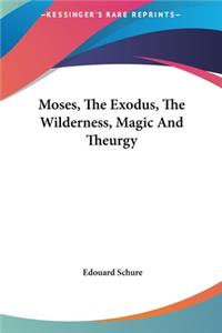 Moses, the Exodus, the Wilderness, Magic and Theurgy