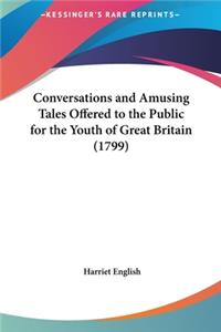 Conversations and Amusing Tales Offered to the Public for the Youth of Great Britain (1799)