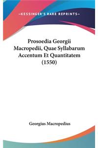 Prosoedia Georgii Macropedii, Quae Syllabarum Accentum Et Quantitatem (1550)