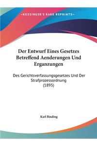 Der Entwurf Eines Gesetzes Betreffend Aenderungen Und Erganzungen