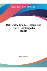 Dell' Utilita Che La Teologia Puo Trarre Dall' Epigrafia (1891)