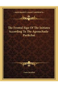 The Frontal Sign of the Initiates According to the Agrouchada-Parikchai