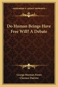 Do Human Beings Have Free Will? A Debate