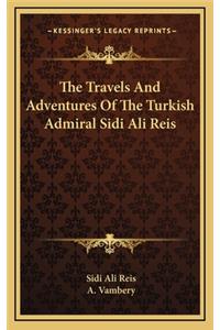The Travels and Adventures of the Turkish Admiral Sidi Ali Reis