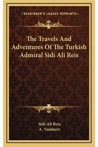 The Travels and Adventures of the Turkish Admiral Sidi Ali Reis