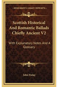 Scottish Historical and Romantic Ballads Chiefly Ancient V2