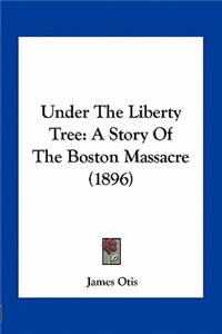 Under The Liberty Tree