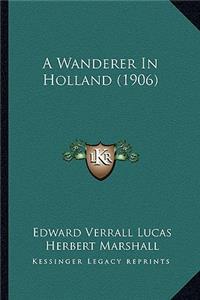 A Wanderer in Holland (1906)