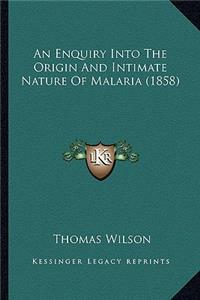 An Enquiry Into The Origin And Intimate Nature Of Malaria (1858)