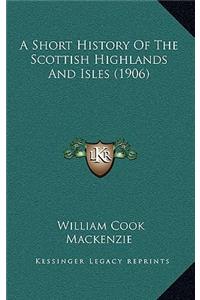 A Short History Of The Scottish Highlands And Isles (1906)