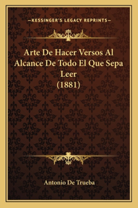 Arte De Hacer Versos Al Alcance De Todo El Que Sepa Leer (1881)