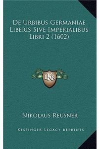 De Urbibus Germaniae Liberis Sive Imperialibus Libri 2 (1602)
